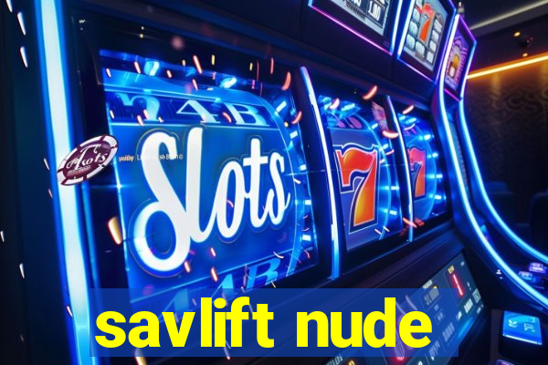 savlift nude